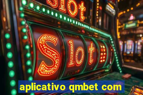 aplicativo qmbet com